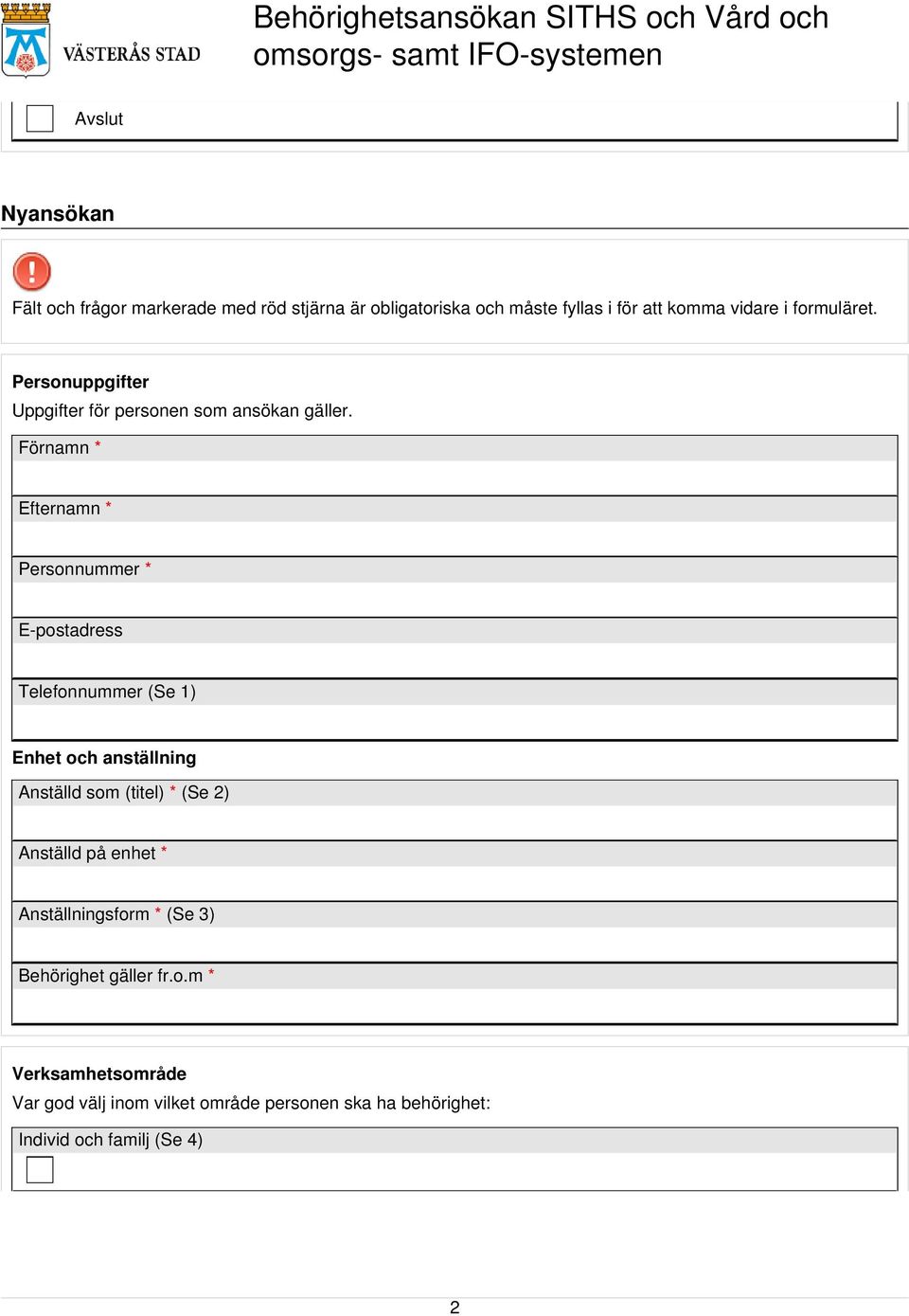 Förnamn * Efternamn * Personnummer * E-postadress Telefonnummer (Se 1) Enhet och anställning Anställd som (titel) * (Se 2)