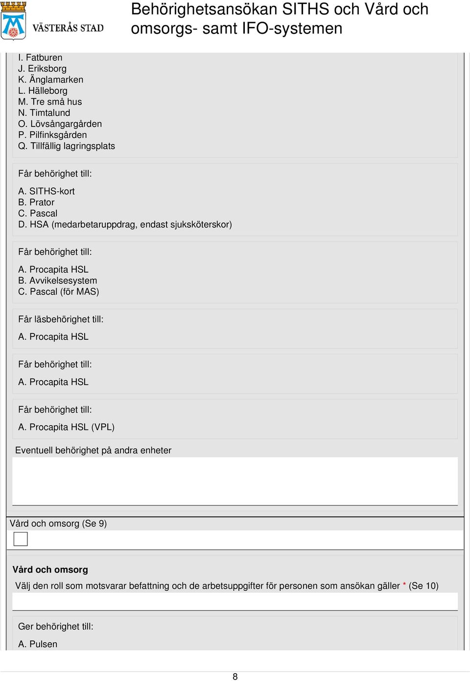 Procapita HSL B. Avvikelsesystem C. Pascal (för MAS) Får läsbehörighet till: A. Procapita HSL Får behörighet till: A.