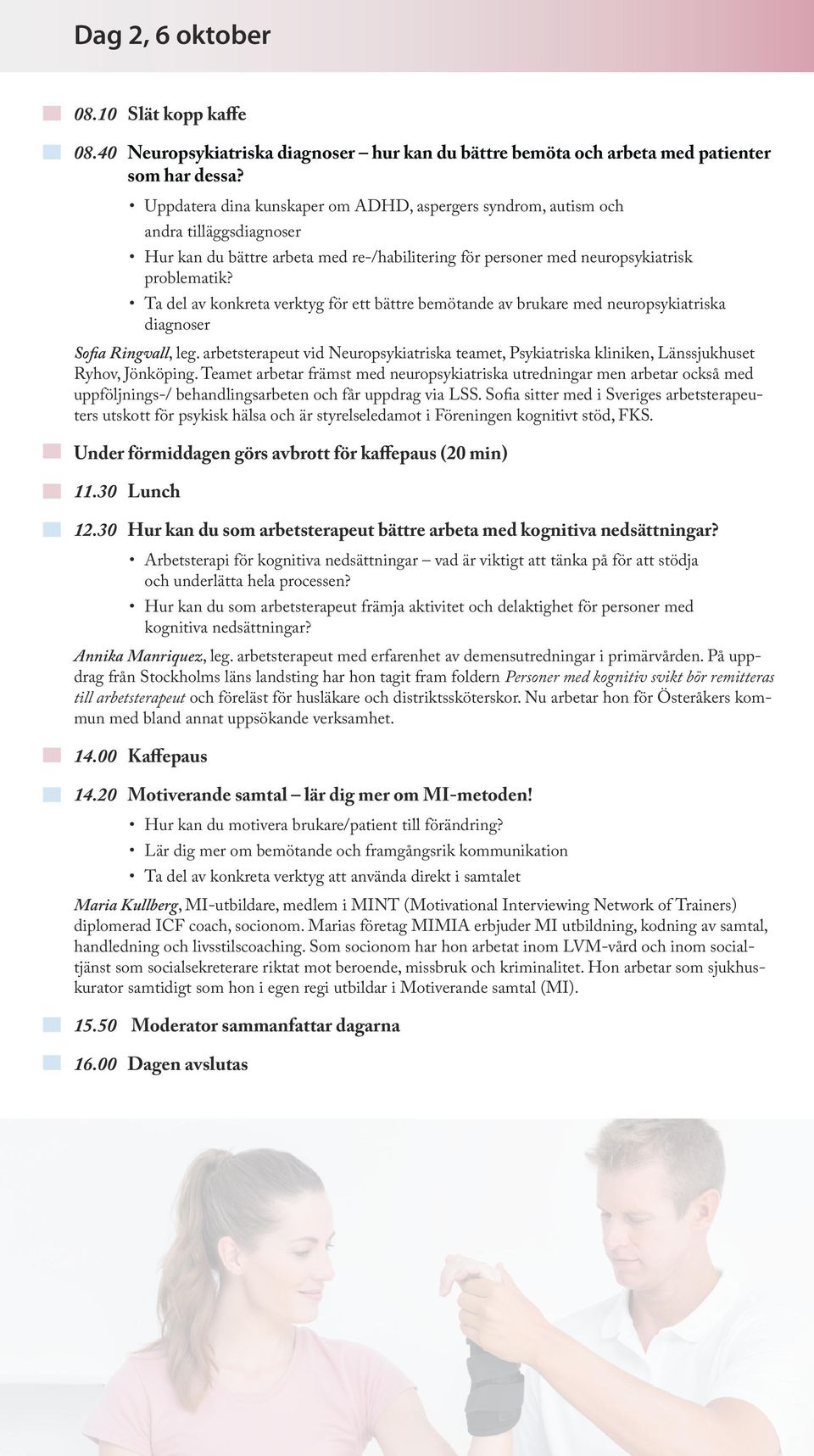 Ta del av konkreta verktyg för ett bättre bemötande av brukare med neuropsykiatriska diagnoser Sofia Ringvall, leg.