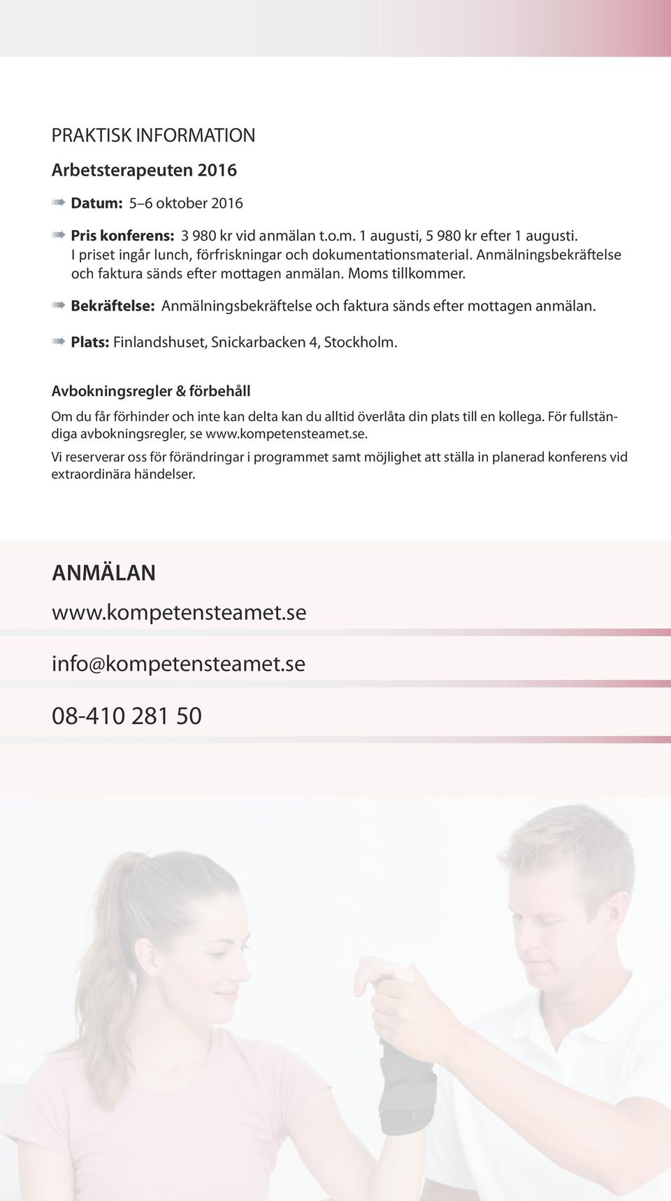 Bekräftelse: Anmälningsbekräftelse och faktura sänds efter mottagen anmälan. Plats: Finlandshuset, Snickarbacken 4, Stockholm.