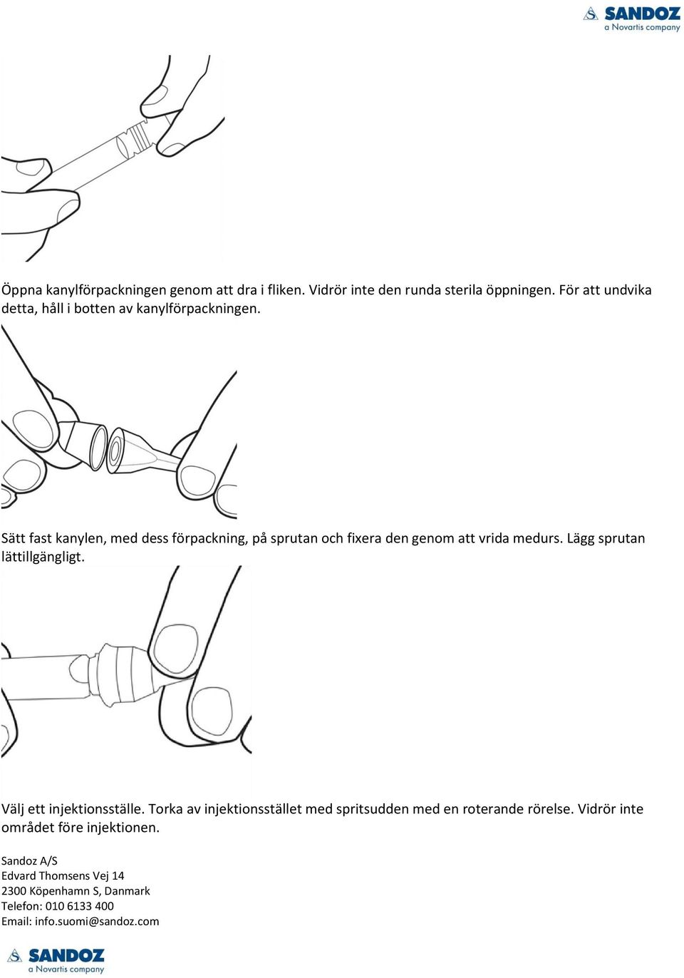 Sätt fast kanylen, med dess förpackning, på sprutan och fixera den genom att vrida medurs.