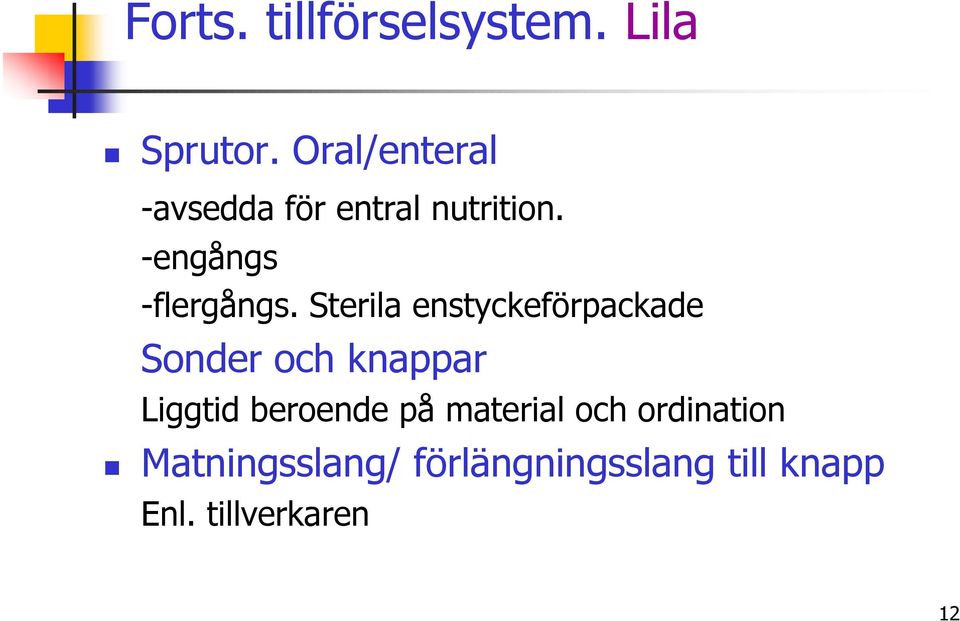 Sterila enstyckeförpackade Sonder och knappar Liggtid beroende