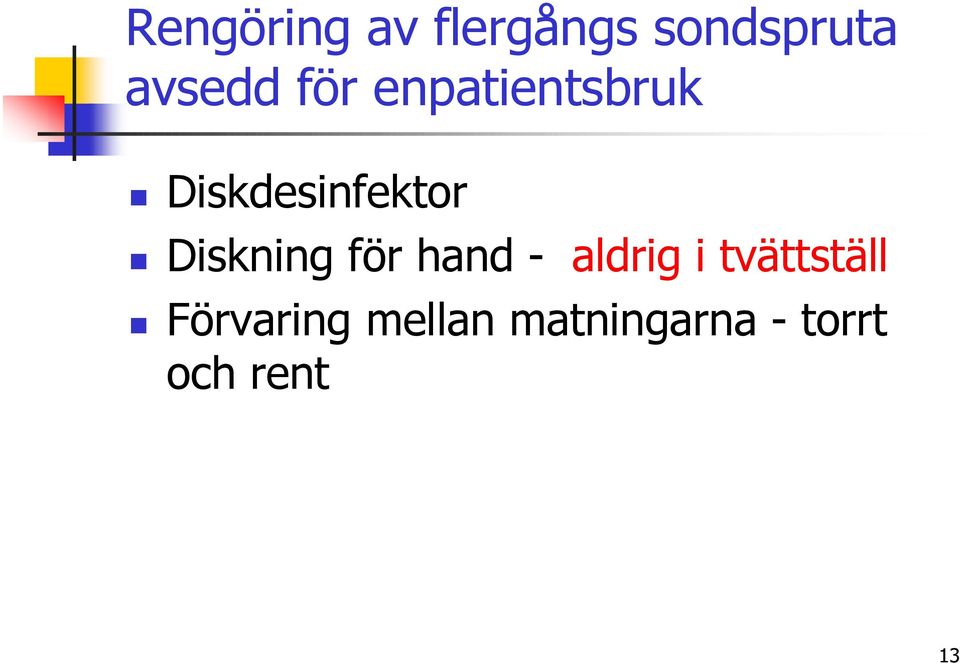 Diskning för hand - aldrig i tvättställ