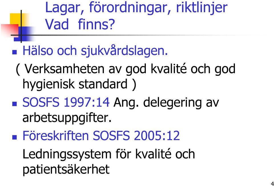 ( Verksamheten av god kvalité och god hygienisk standard )