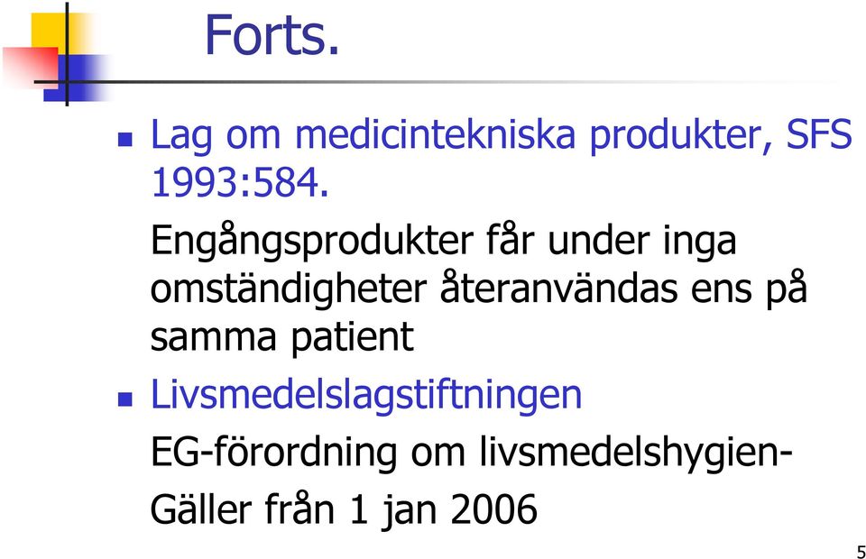 återanvändas ens på samma patient