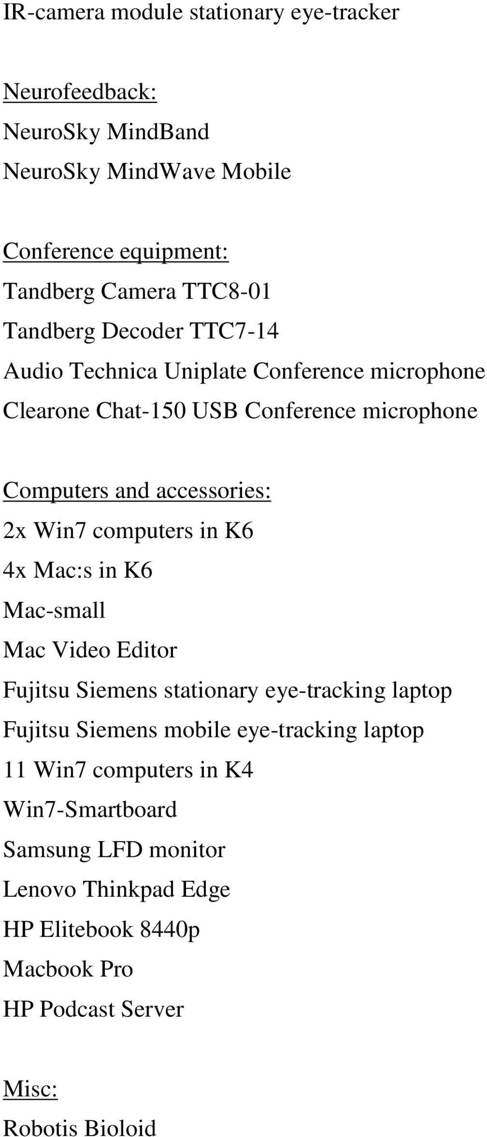 Win7 computers in K6 4x Mac:s in K6 Mac-small Mac Video Editor Fujitsu Siemens stationary eye-tracking laptop Fujitsu Siemens mobile eye-tracking