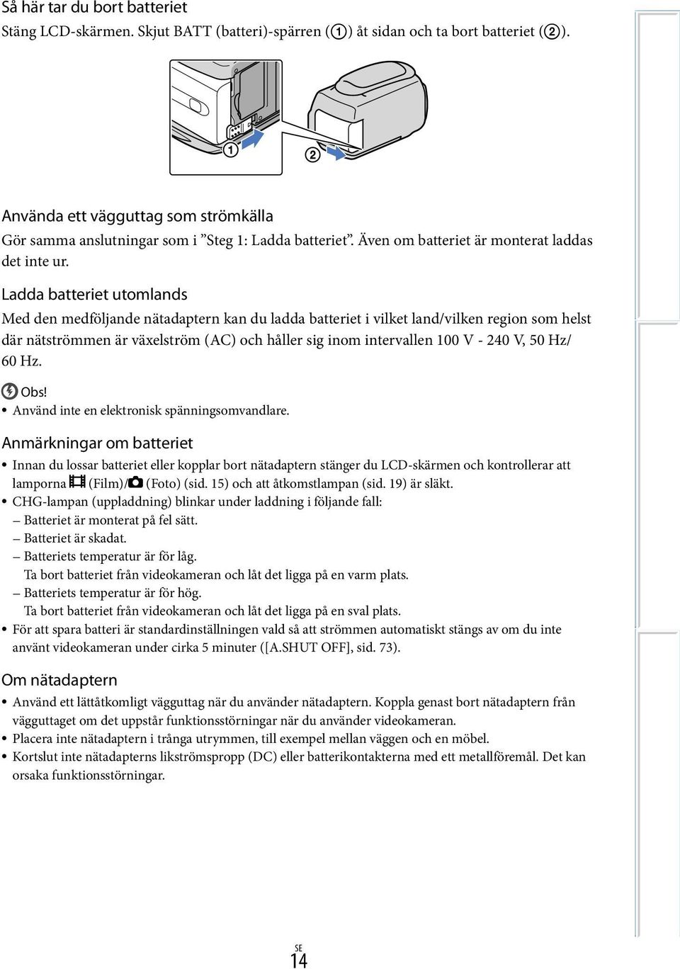 Ladda batteriet utomlands Med den medföljande nätadaptern kan du ladda batteriet i vilket land/vilken region som helst där nätströmmen är växelström (AC) och håller sig inom intervallen 100 V - 240