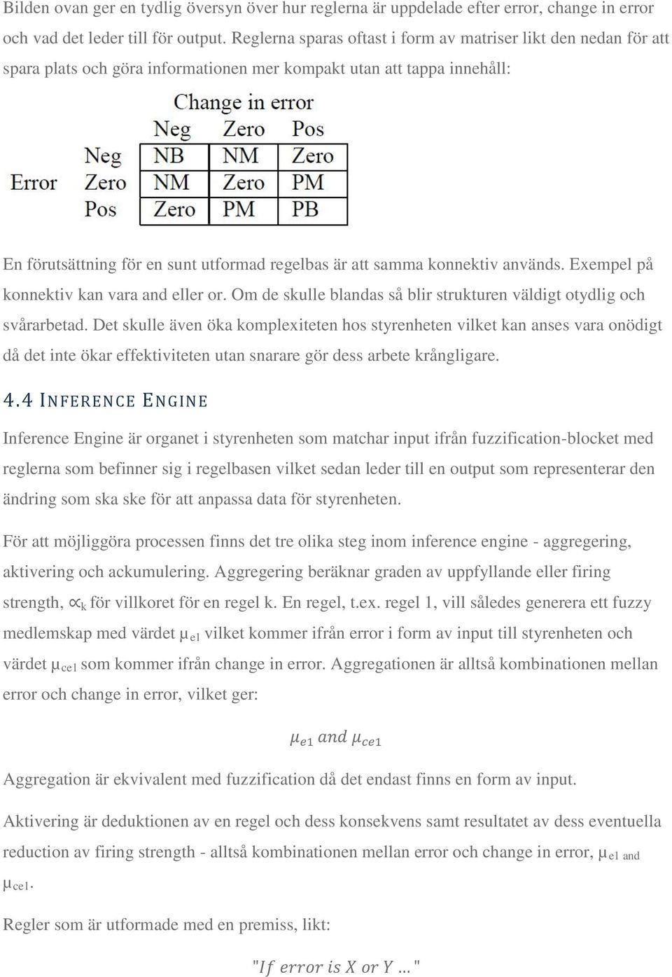konnektiv används. Exempel på konnektiv kan vara and eller or. Om de skulle blandas så blir strukturen väldigt otydlig och svårarbetad.