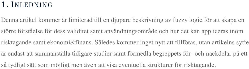 Således kommer inget nytt att tillföras, utan artikelns syfte är endast att sammanställa tidigare studier samt