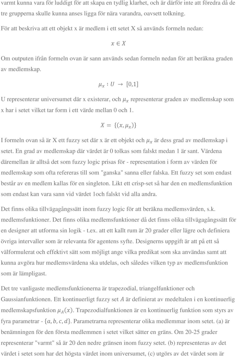 U representerar universumet där x existerar, och x har i setet vilket tar form i ett värde mellan 0 och 1.