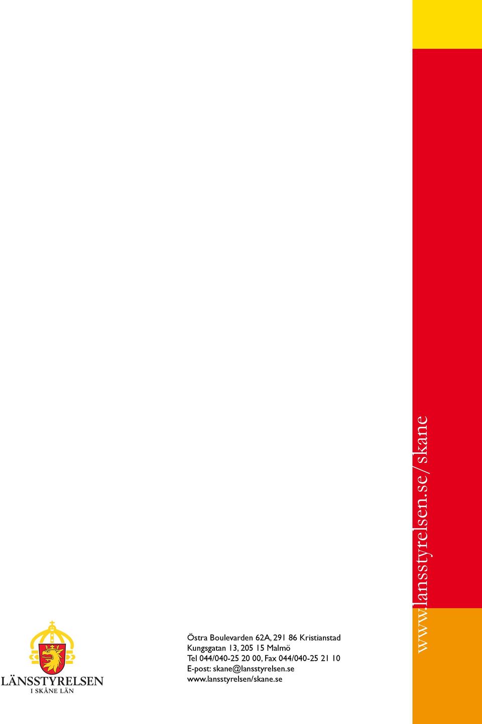 Fax 044/040-25 21 10 E-post: skane@lansstyrelsen.