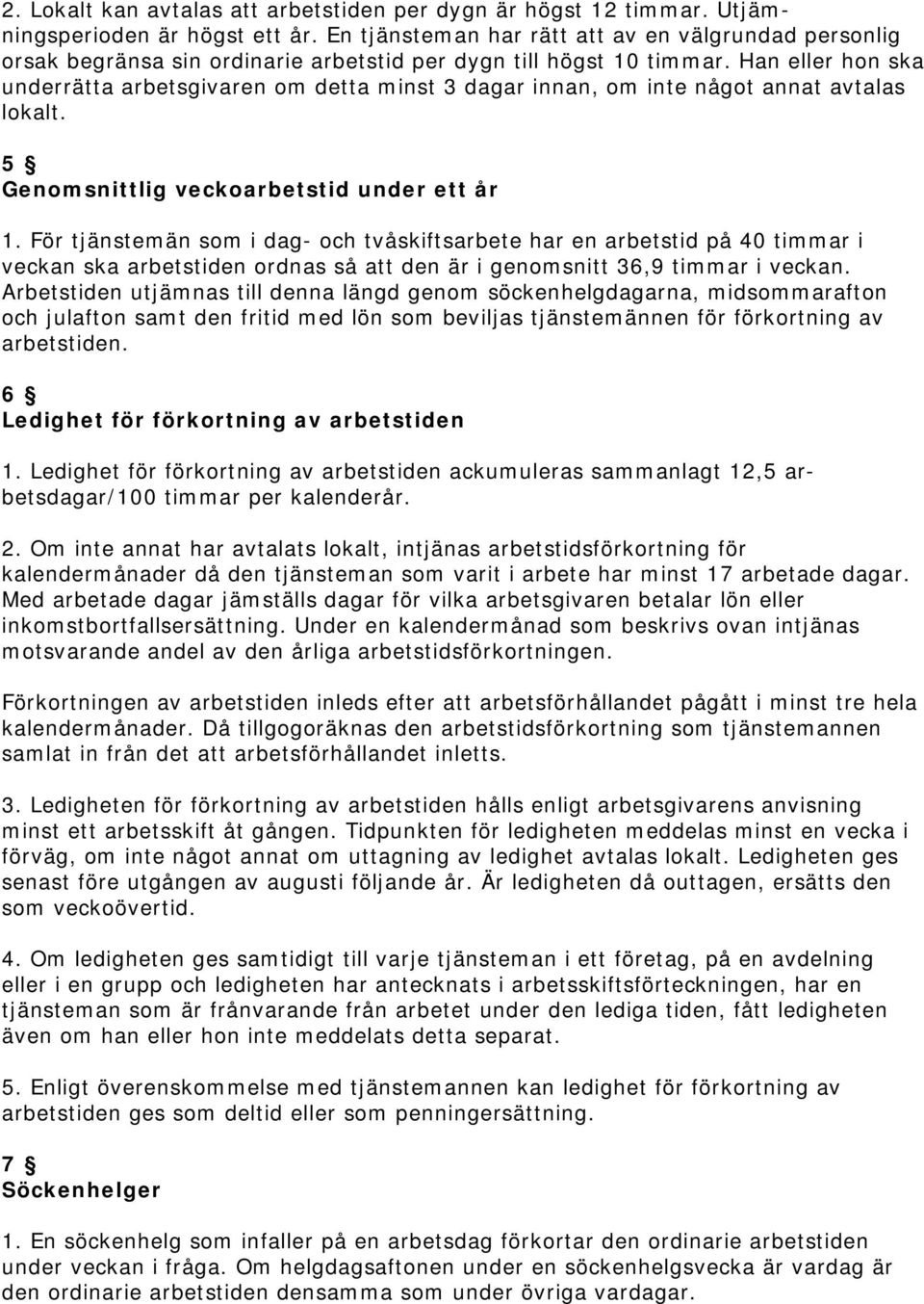 Han eller hon ska underrätta arbetsgivaren om detta minst 3 dagar innan, om inte något annat avtalas lokalt. 5 Genomsnittlig veckoarbetstid under ett år 1.