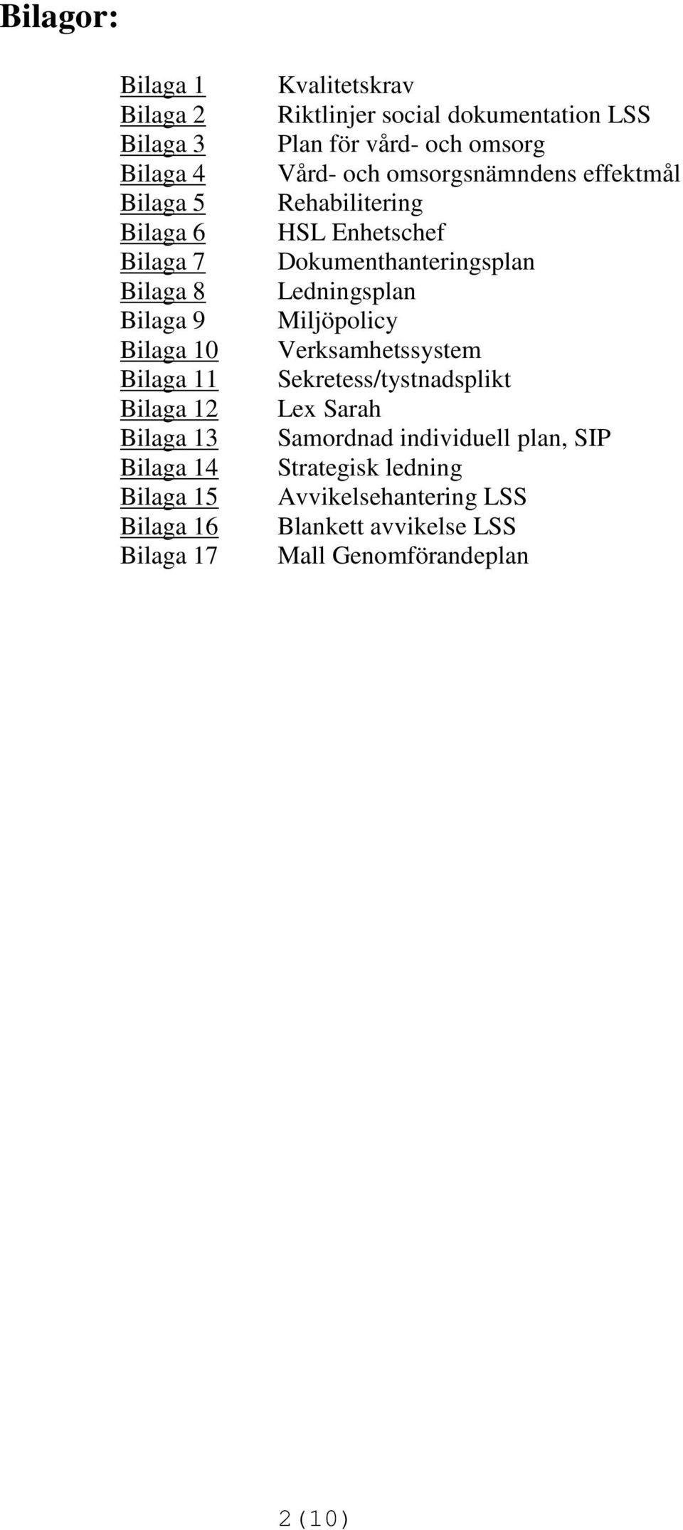 omsorgsnämndens effektmål Rehabilitering HSL Enhetschef Dokumenthanteringsplan Ledningsplan Miljöpolicy Verksamhetssystem