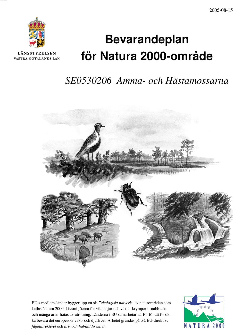 Livsmiljöerna för vilda djur och växter krymper i snabb takt och många arter hotas av utrotning.