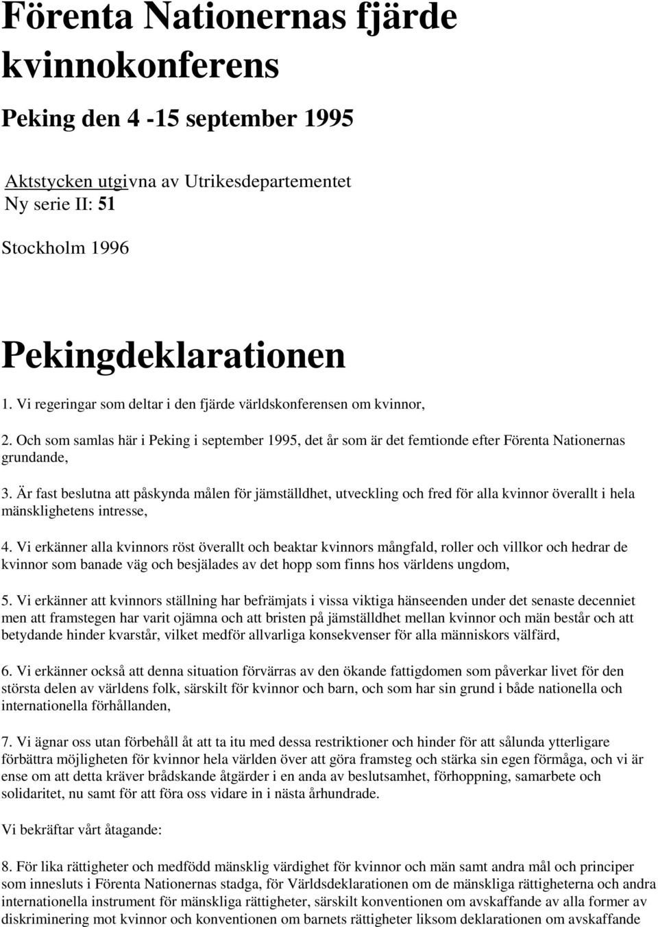 Är fast beslutna att påskynda målen för jämställdhet, utveckling och fred för alla kvinnor överallt i hela mänsklighetens intresse, 4.