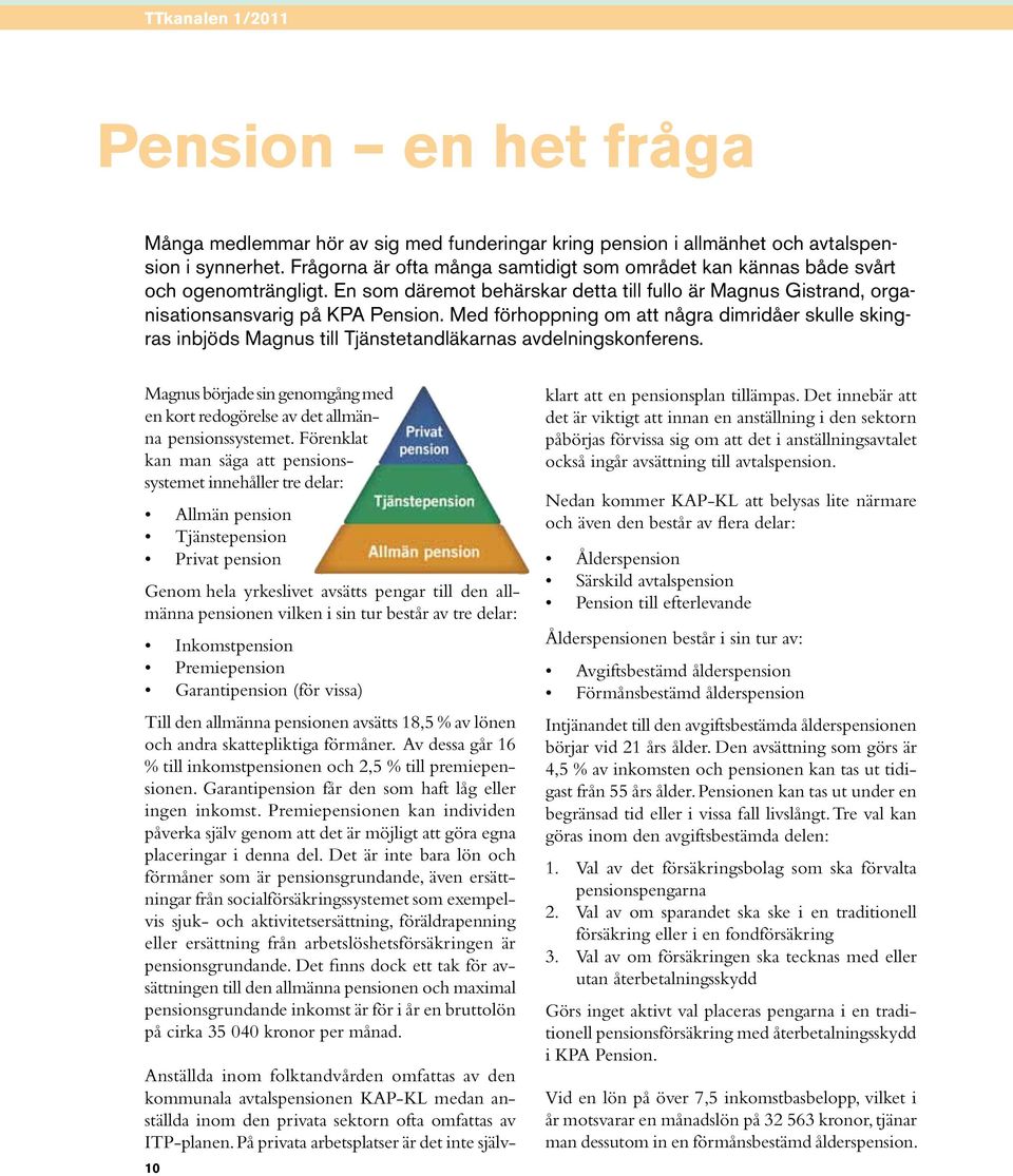 Med förhoppning om att några dimridåer skulle skingras inbjöds Magnus till Tjänstetandläkarnas avdelningskonferens.