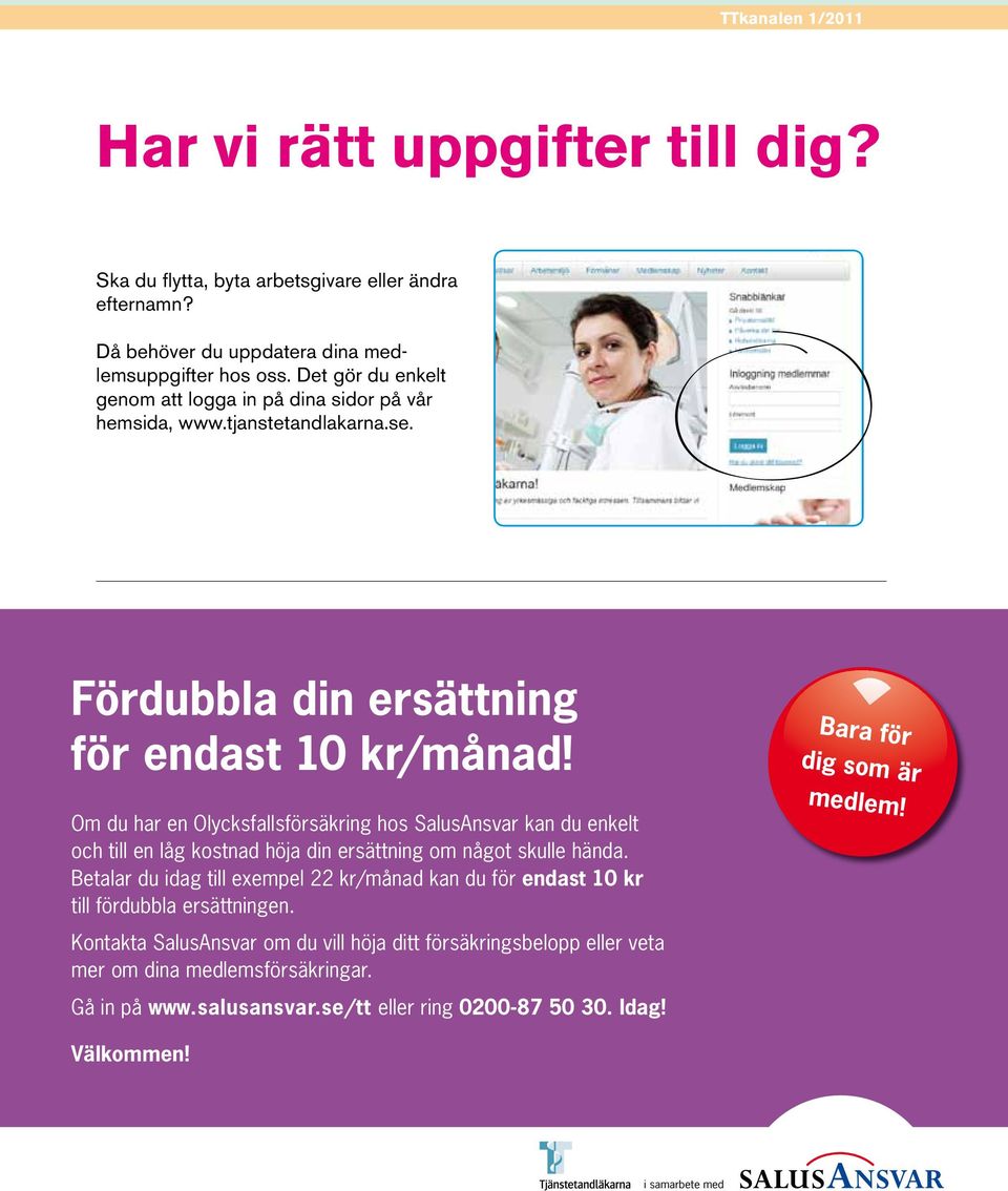 Om du har en Olycksfallsförsäkring hos SalusAnsvar kan du enkelt och till en låg kostnad höja din ersättning om något skulle hända.