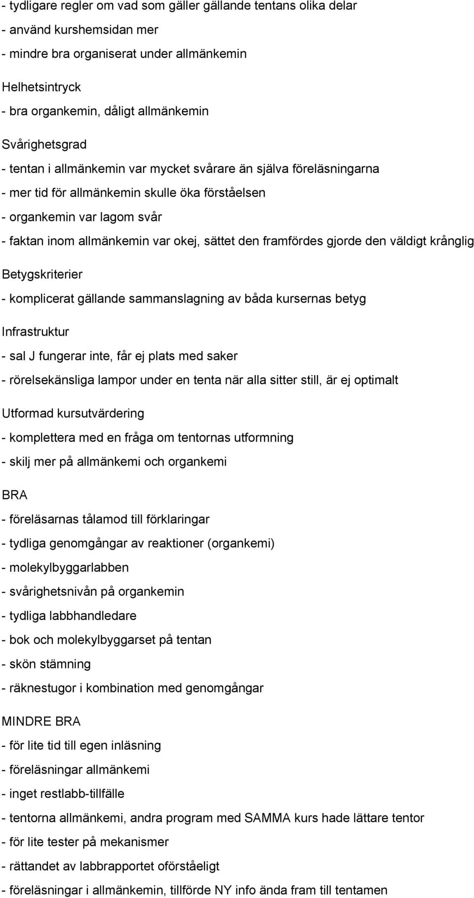 sättet den framfördes gjorde den väldigt krånglig Betygskriterier - komplicerat gällande sammanslagning av båda kursernas betyg Infrastruktur - sal J fungerar inte, får ej plats med saker -