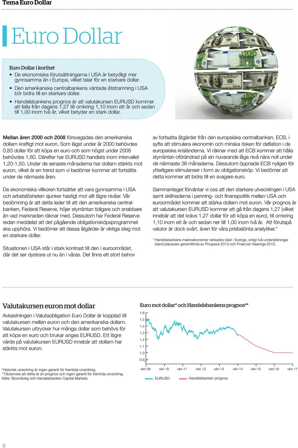 Handelsbankens prognos är att valutakursen EURUSD kommer att falla från dagens 1,27 till omkring 1,10 inom ett år och sedan till 1,00 inom två år, vilket betyder en stark dollar.