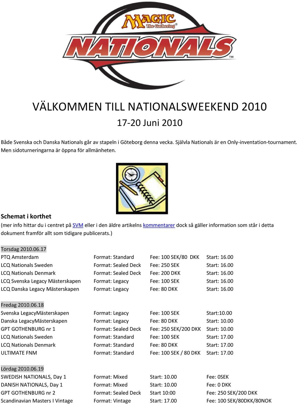 Schemat i korthet (mer info hittar du i centret på SVM eller i den äldre artikelns kommentarer dock så gäller information som står i detta dokument framför allt som tidigare publicerats.