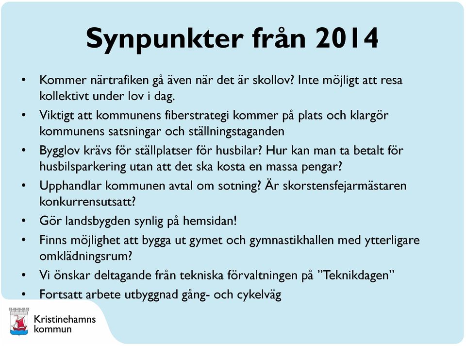 Hur kan man ta betalt för husbilsparkering utan att det ska kosta en massa pengar? Upphandlar kommunen avtal om sotning? Är skorstensfejarmästaren konkurrensutsatt?