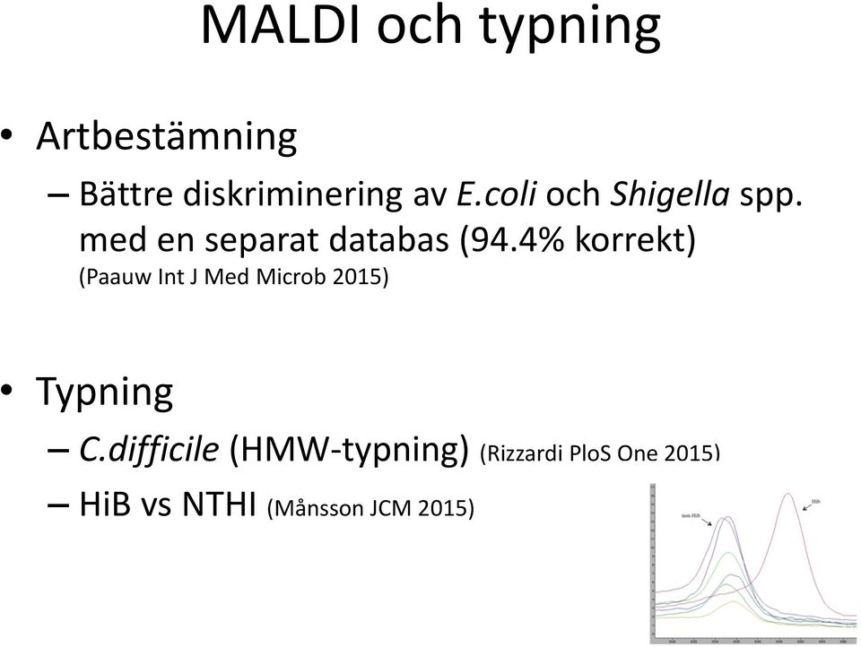 4% korrekt) (Paauw Int J Med Microb 2015) Typning C.