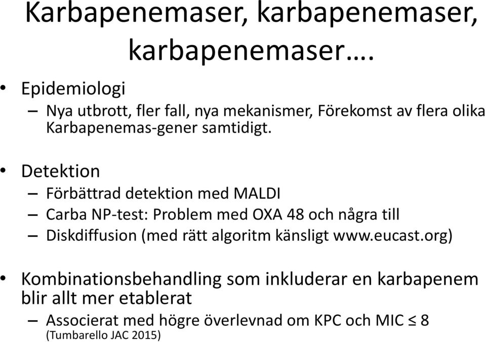 Detektion Förbättrad detektion med MALDI Carba NP-test: Problem med OXA 48 och några till Diskdiffusion (med