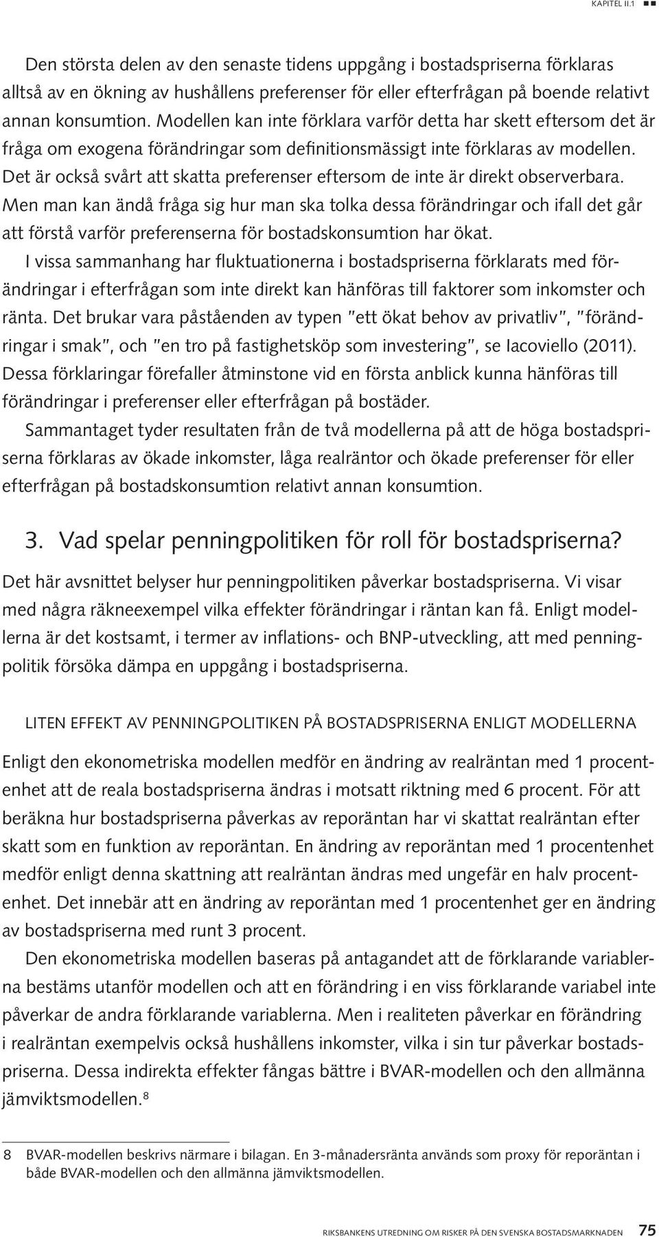 Det är också svårt att skatta preferenser eftersom de inte är direkt observerbara.