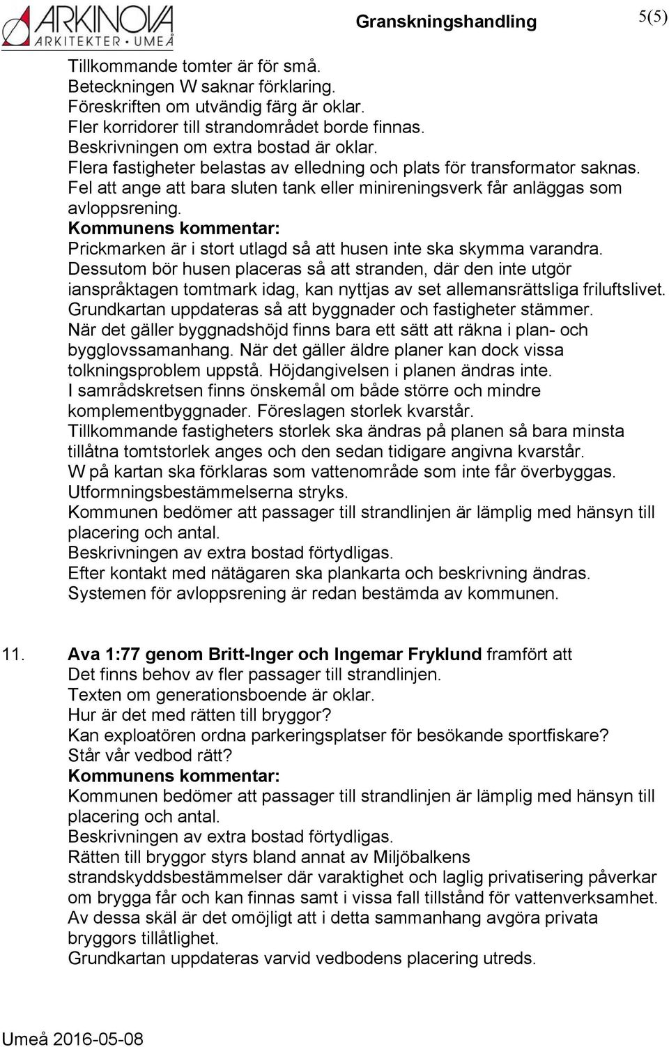 Prickmarken är i stort utlagd så att husen inte ska skymma varandra.