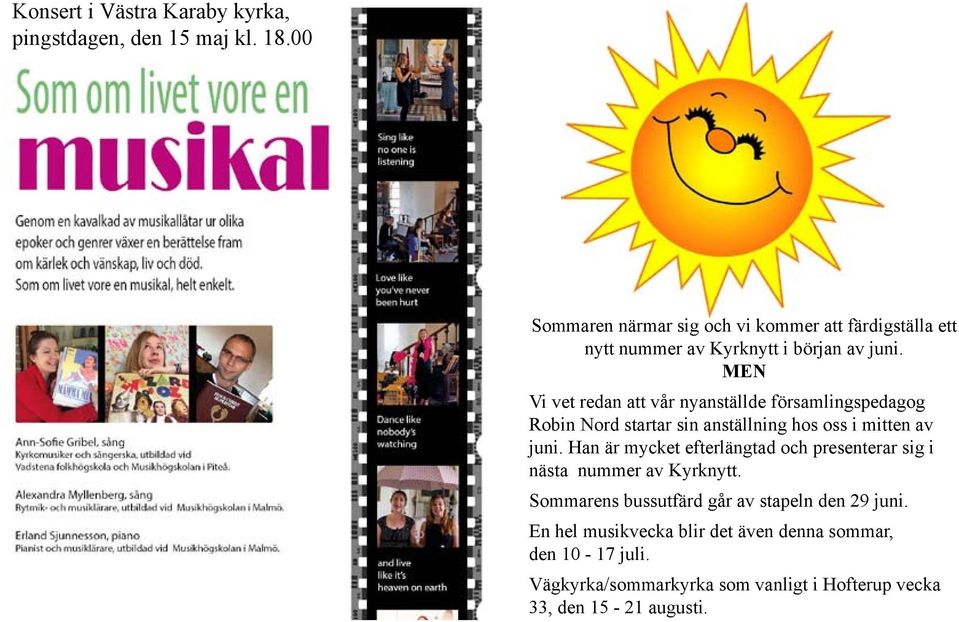 MEN Vi vet redan att vår nyanställde församlingspedagog Robin Nord startar sin anställning hos oss i mitten av juni.