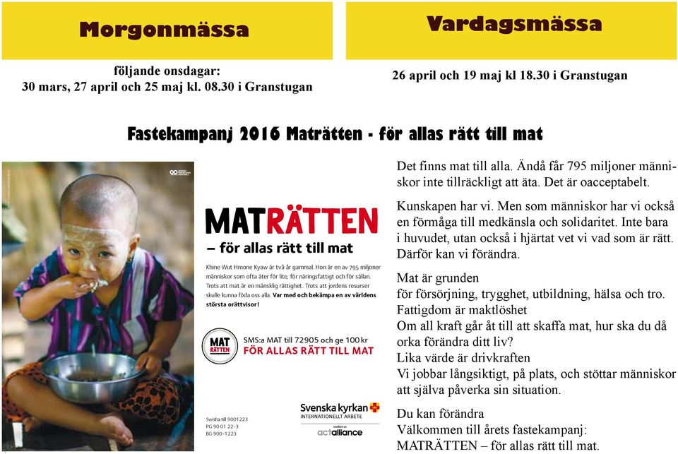 Hon är en av 795 miljoner människor som ofta äter för lite, för näringsfattigt och för sällan. Trots att mat är en mänsklig rättighet. Trots att jordens resurser skulle kunna föda oss alla.