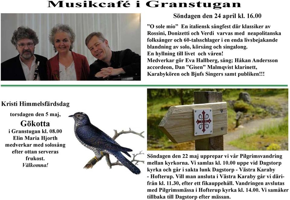 singalong. En hyllning till livet och våren! Medverkar gör Eva Hallberg, sång; Håkan Andersson accordeon, Dan Gisen Malmqvist klarinett, Karabykören och Bjufs Singers samt publiken!