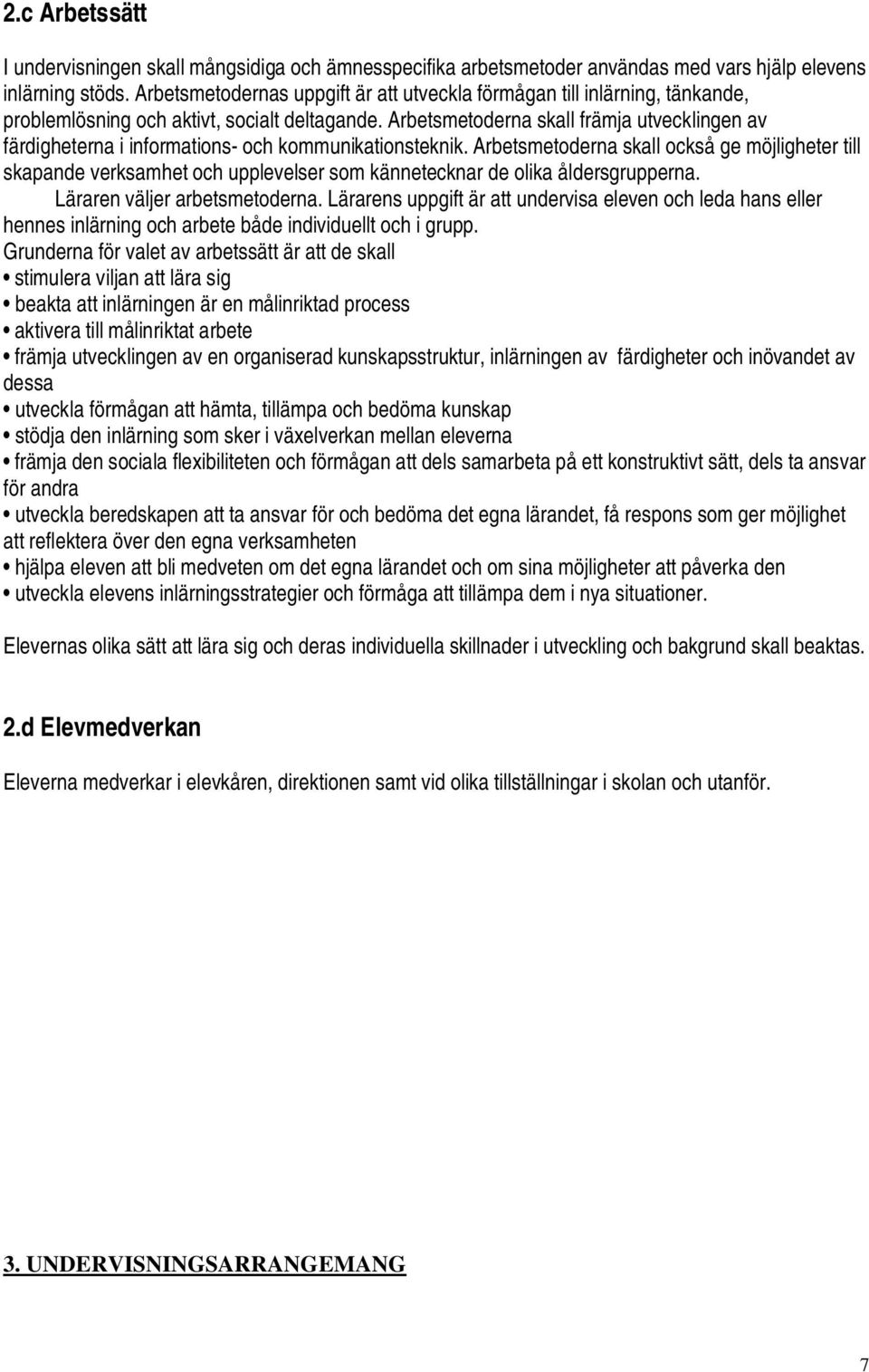 Arbetsmetoderna skall främja utvecklingen av färdigheterna i informations- och kommunikationsteknik.