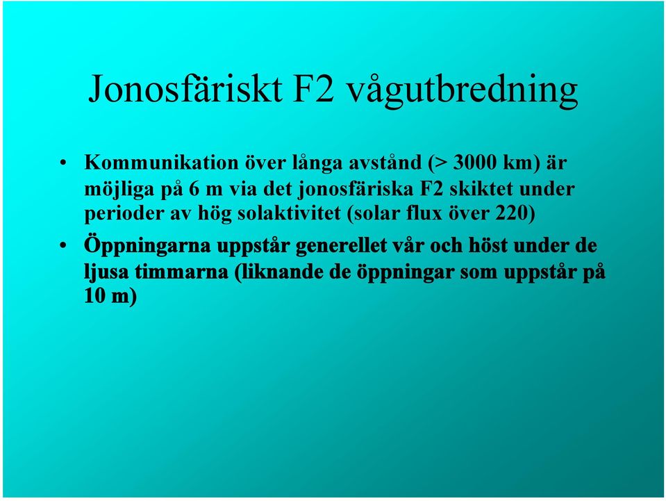 hög solaktivitet (solar flux över 220) Öppningarna uppstår generellet vår