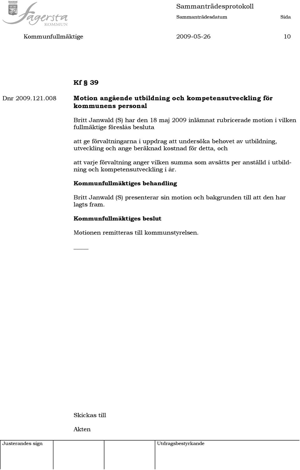 vilken fullmäktige föreslås besluta att ge förvaltningarna i uppdrag att undersöka behovet av utbildning, utveckling och ange beräknad kostnad för
