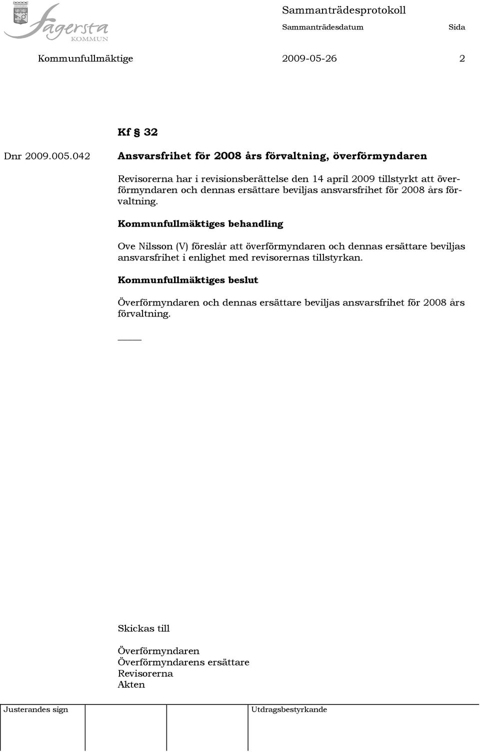 överförmyndaren och dennas ersättare beviljas ansvarsfrihet för 2008 års förvaltning.