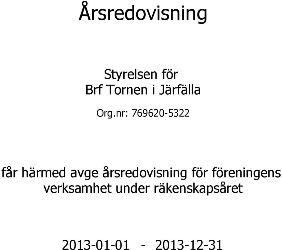 nr: 769620-5322 får härmed avge