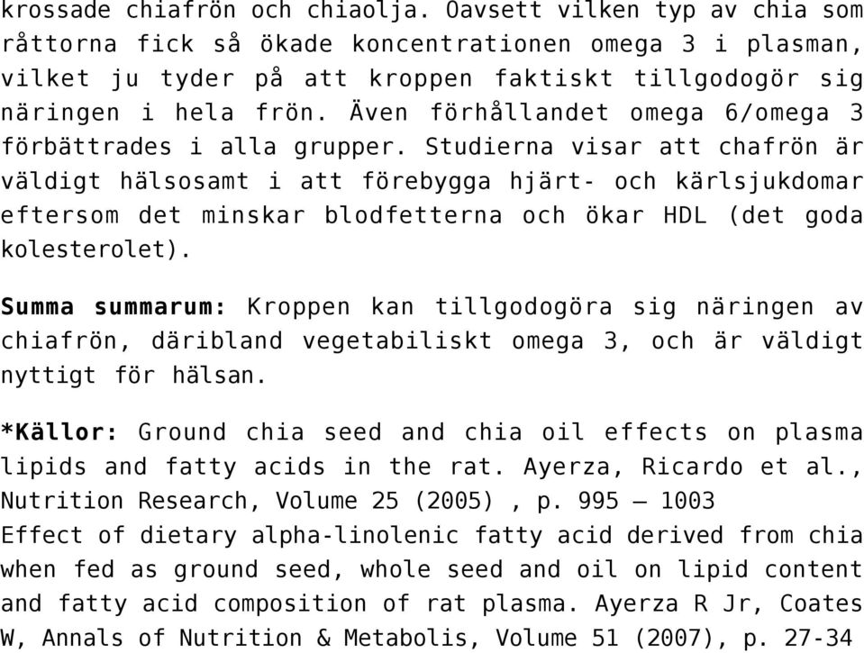 Studierna visar att chafrön är väldigt hälsosamt i att förebygga hjärt- och kärlsjukdomar eftersom det minskar blodfetterna och ökar HDL (det goda kolesterolet).