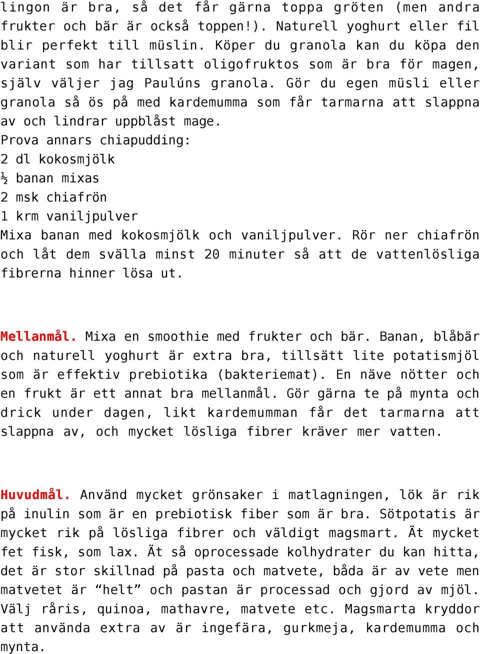 Gör du egen müsli eller granola så ös på med kardemumma som får tarmarna att slappna av och lindrar uppblåst mage.