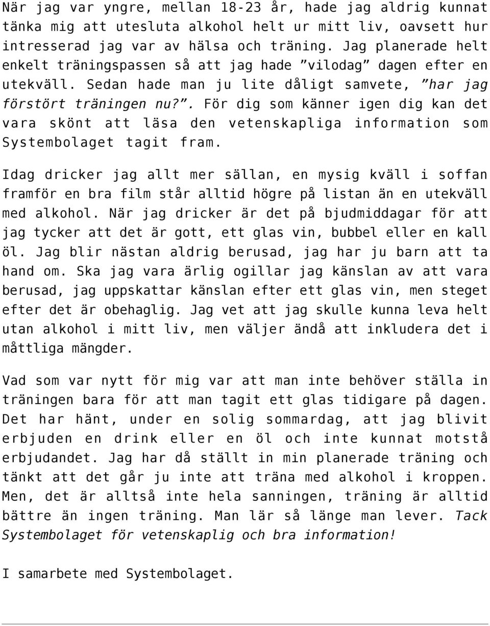 . För dig som känner igen dig kan det vara skönt att läsa den vetenskapliga information som Systembolaget tagit fram.