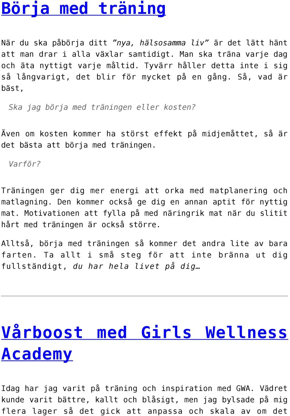 Även om kosten kommer ha störst effekt på midjemåttet, så är det bästa att börja med träningen. Varför? Träningen ger dig mer energi att orka med matplanering och matlagning.