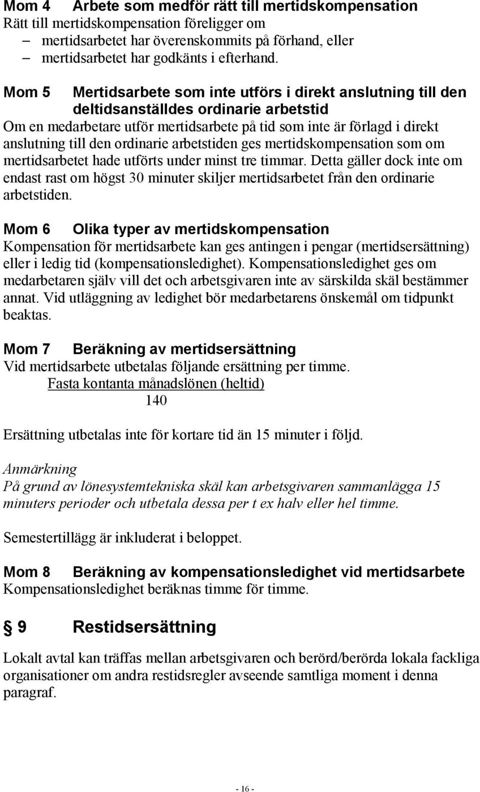 ordinarie arbetstiden ges mertidskompensation som om mertidsarbetet hade utförts under minst tre timmar.