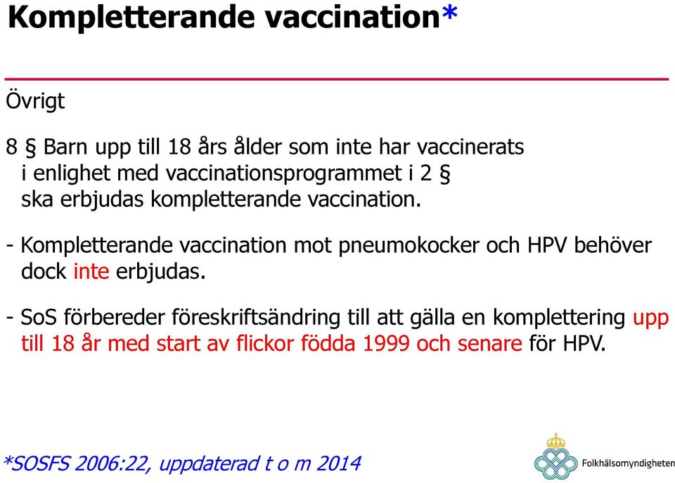 - Kompletterande vaccination mot pneumokocker och HPV behöver dock inte erbjudas.