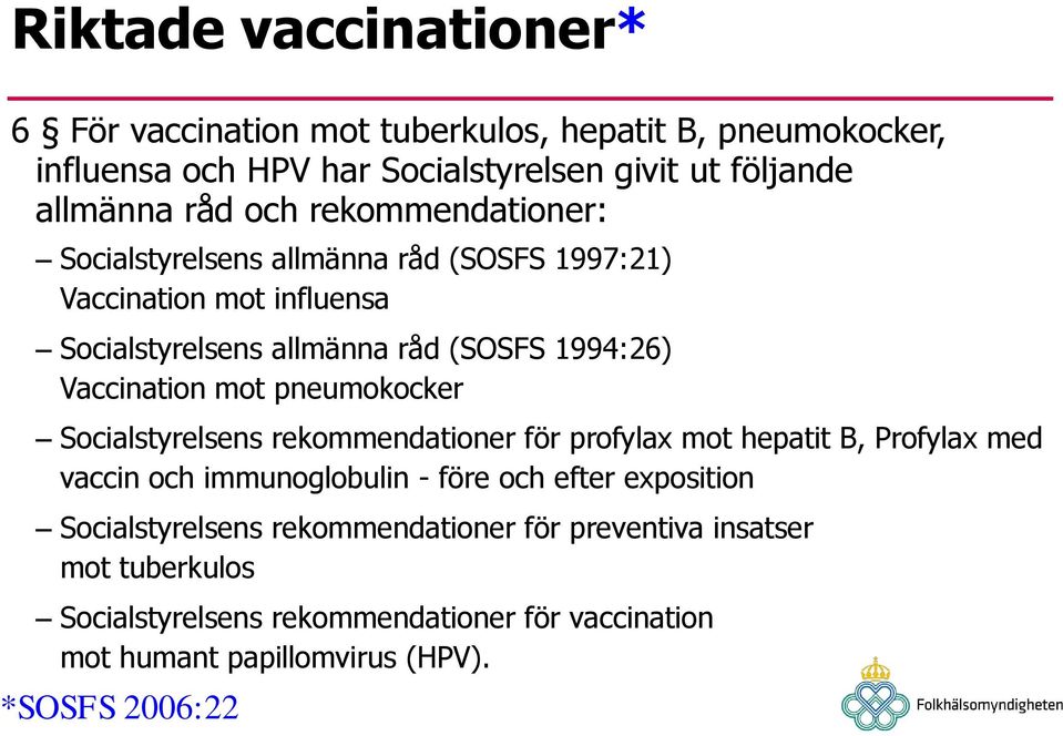 pneumokocker Socialstyrelsens rekommendationer för profylax mot hepatit B, Profylax med vaccin och immunoglobulin - före och efter exposition