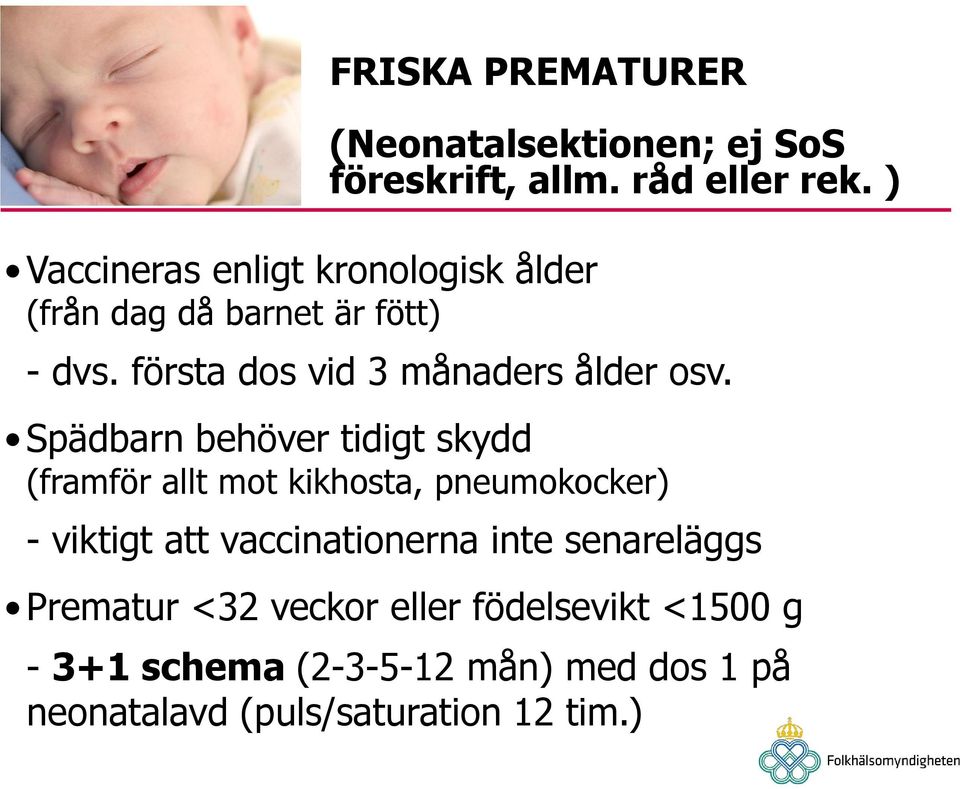 Spädbarn behöver tidigt skydd (framför allt mot kikhosta, pneumokocker) - viktigt att vaccinationerna inte