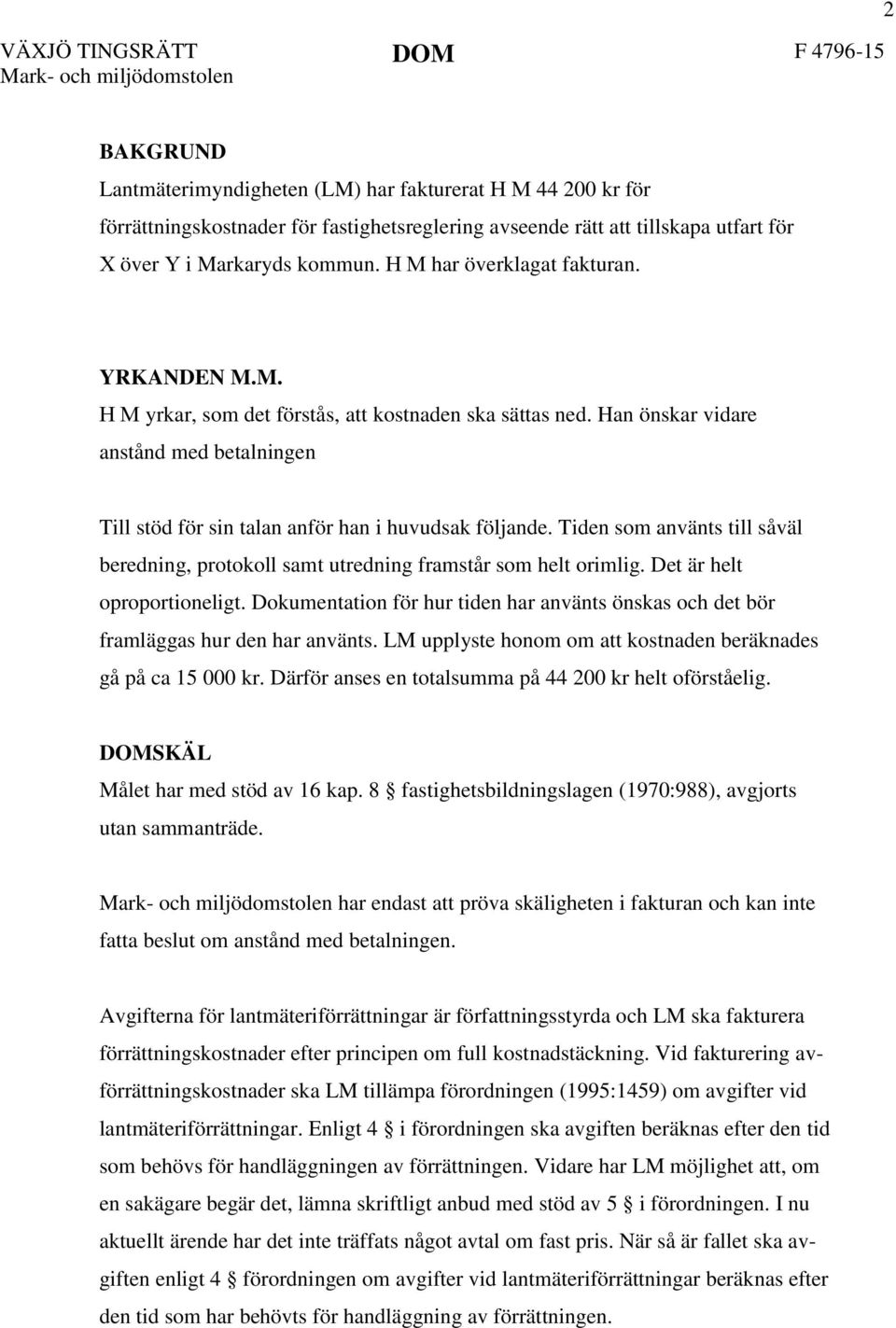 Han önskar vidare anstånd med betalningen Till stöd för sin talan anför han i huvudsak följande. Tiden som använts till såväl beredning, protokoll samt utredning framstår som helt orimlig.