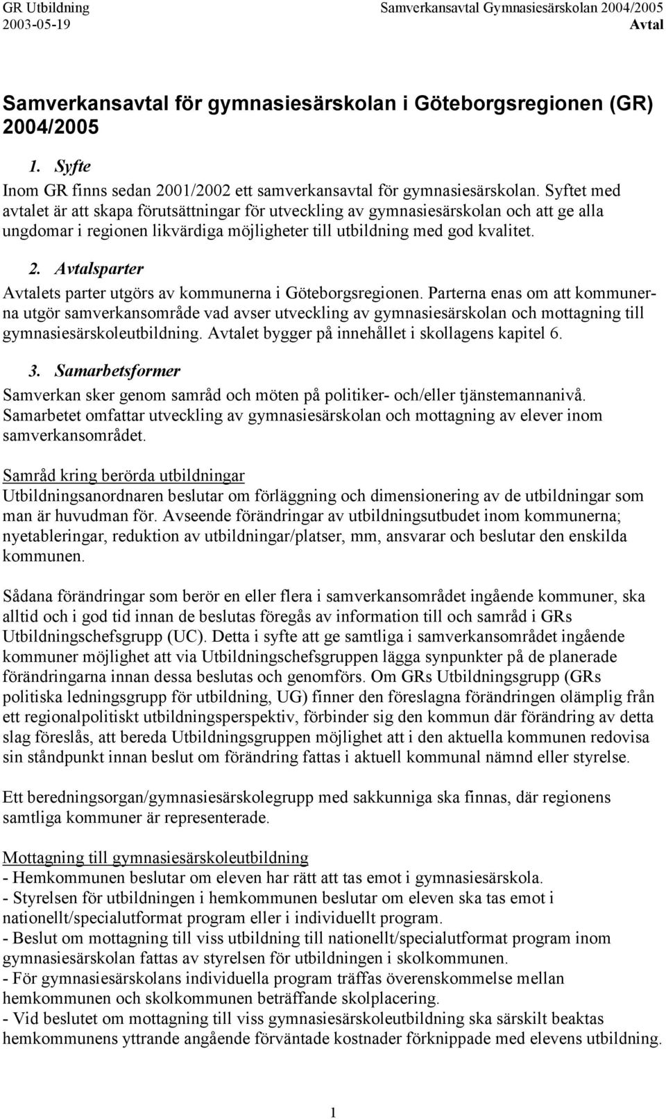 Avtalsparter Avtalets parter utgörs av kommunerna i Göteborgsregionen.