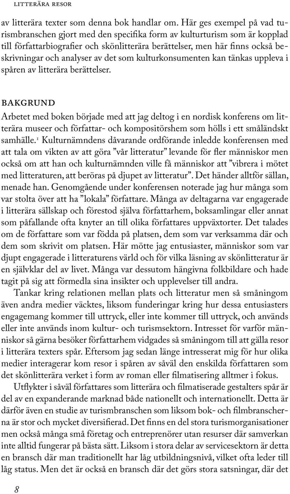 analyser av det som kulturkonsumenten kan tänkas uppleva i spåren av litterära berättelser.
