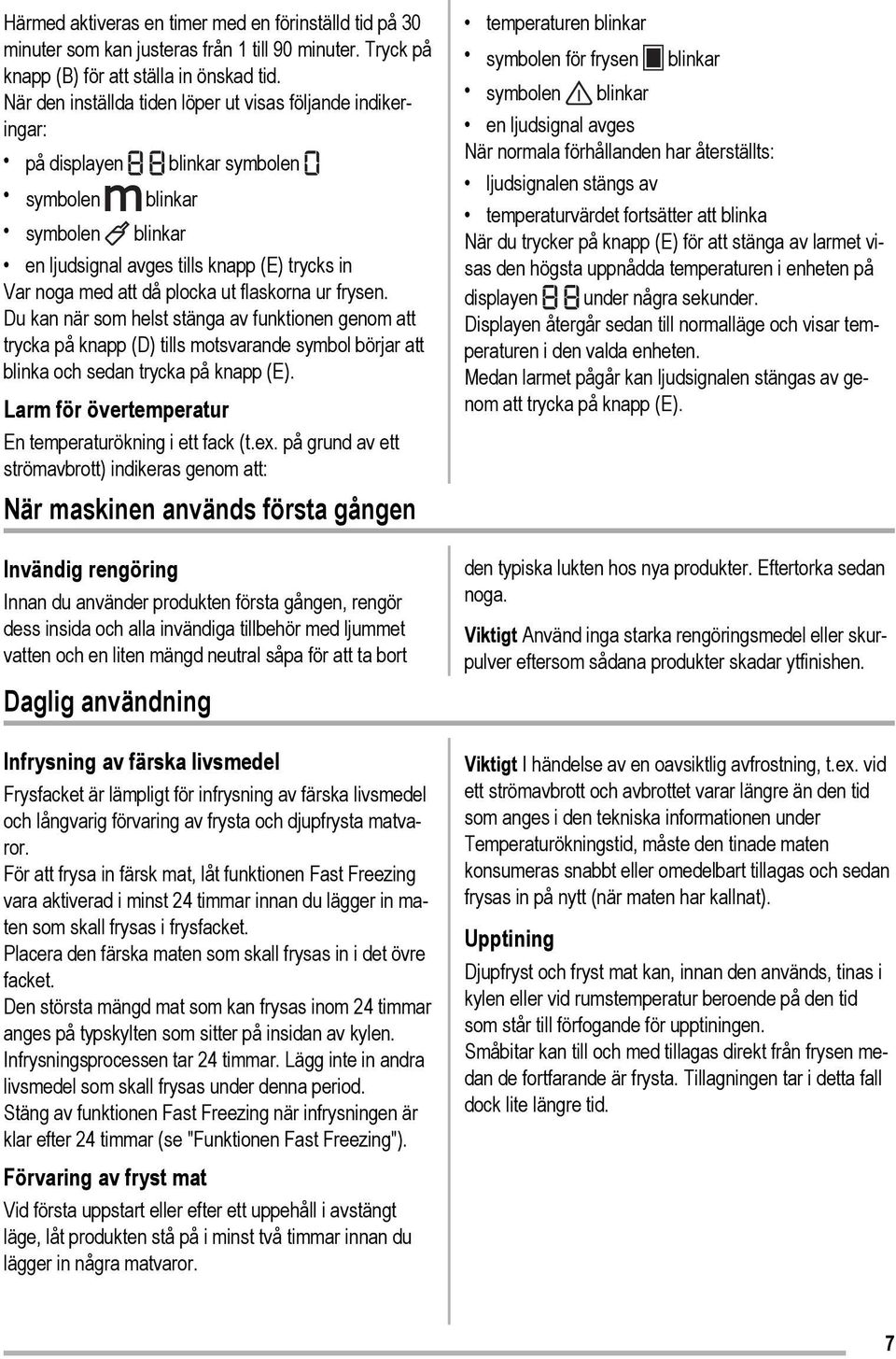 ut flaskorna ur frysen. Du kan när som helst stänga av funktionen genom att trycka på knapp (D) tills motsvarande symbol börjar att blinka och sedan trycka på knapp (E).