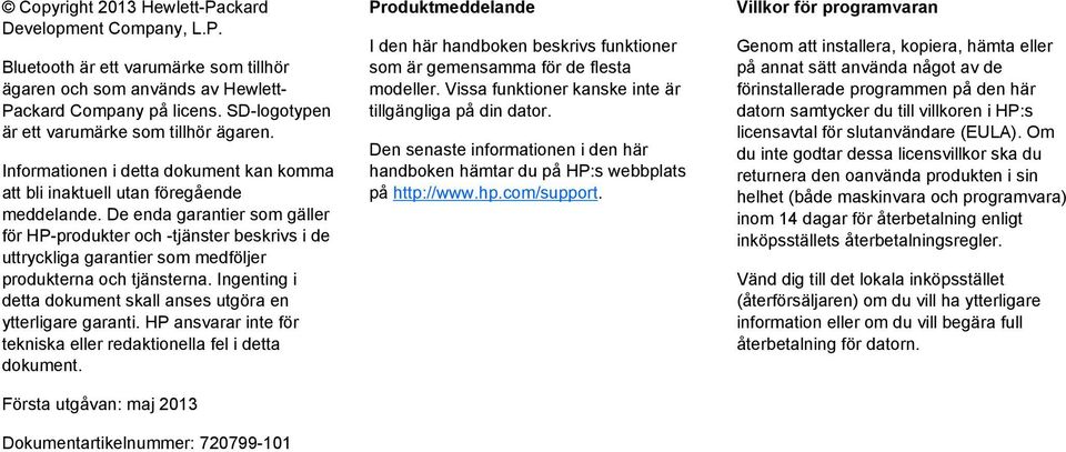 De enda garantier som gäller för HP-produkter och -tjänster beskrivs i de uttryckliga garantier som medföljer produkterna och tjänsterna.